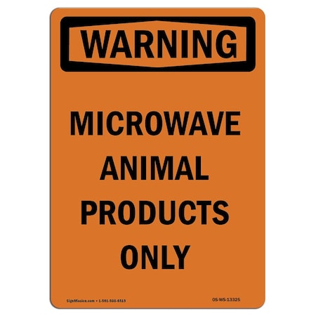 Signmission Safety Sign, OSHA WARNING, 10" Height, Microwave Animal Products Only, Portrait OS-WS-D-710-V-13325
